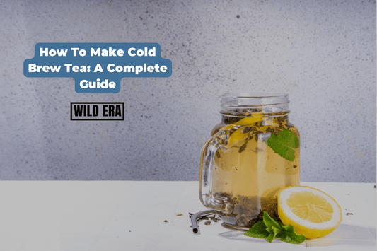 How To Make Cold Brew Tea: A Complete Guide - Wild Era Energy Tea Co.